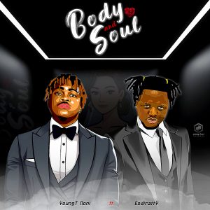 YoungT Noni - Body and Soul Ft. Godiratty (Mp3 Download)